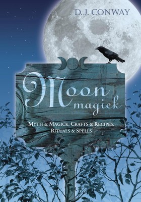 Moon Magick: Myth & Magic, Crafts & Recipes, Rituals & Spells by D.J. Conway (En