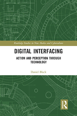 Digital Interfacing: Action and Perception through Technology by Black, Daniel