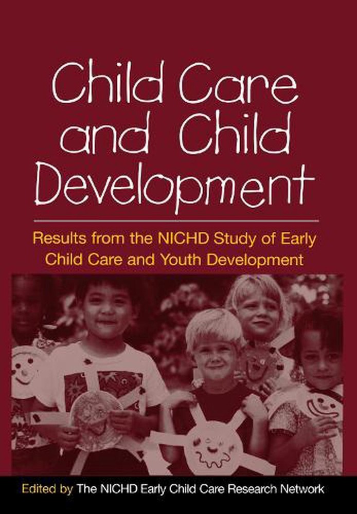 Child Care and Child Development: Results from the NICHD Study of Early Child Ca Child Care and Child Development: Results from the NICHD Study of Early Child Ca