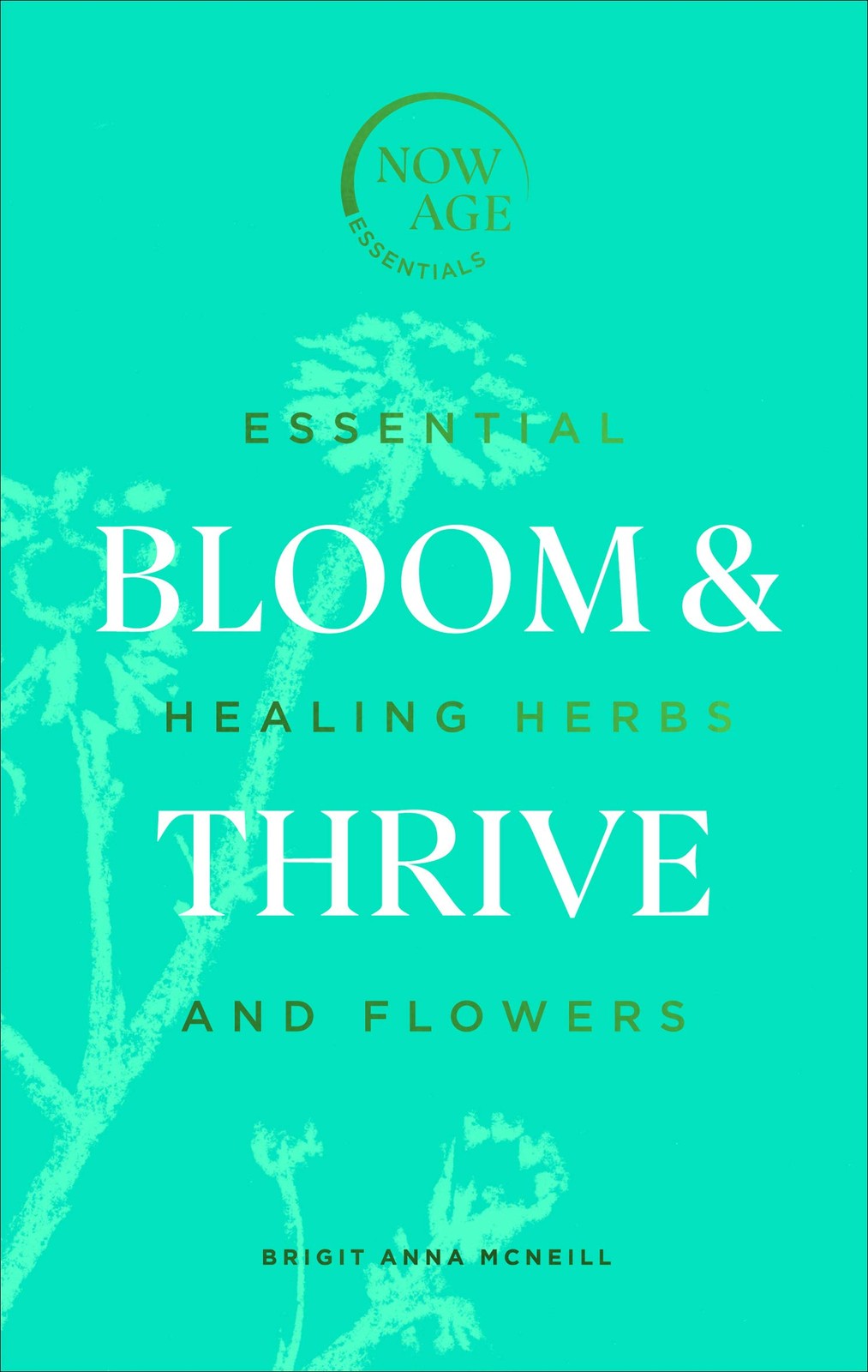 Bloom & Thrive: Essential Healing Herbs and Flowers (Now Age series) by... - Image 6