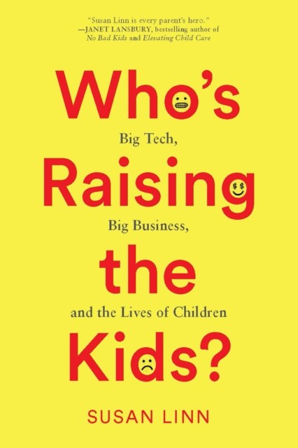 Who's Raising the Kids? by Susan Linn (Hardback Book)
