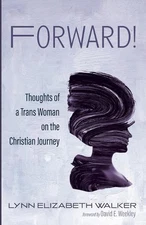 Forward!: Thoughts of a Trans Woman on the Christian Journey by Lynn Elizabeth W