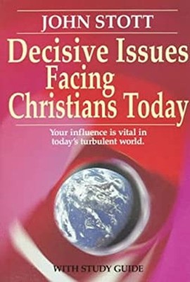 Decisive Issues Facing Christians Today : Your Influence Is Vital