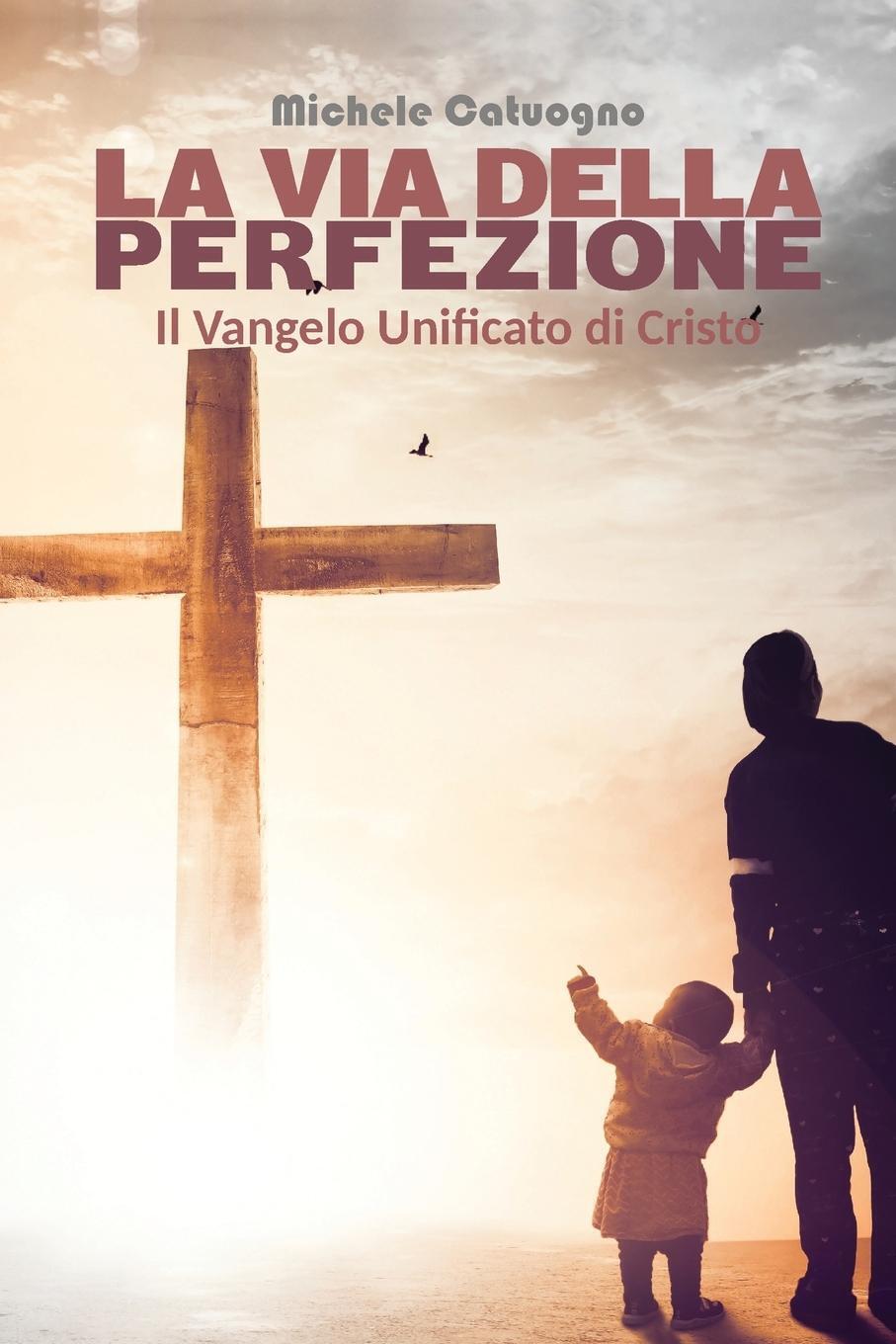 Thumbnail - La Via Della Perfezione. Il Vangelo Unificato Di Cristo | Michele