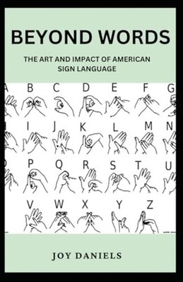 Beyond Words The Art and Impact of American Sign Langua - Paperback NEW JOY. DAN