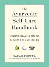 The Ayurvedic Self-Care Handbook: Holistic Healing Rituals for Every Day and Sea