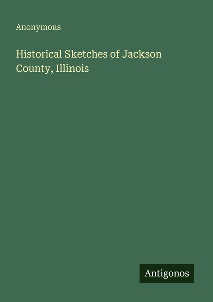 Anonymous | Historical Sketches Of Jackson County, Illinois | Taschenbuch (2025)-image
