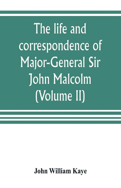The Life And Correspondence Of Major-General Sir John Malcolm, G. C. B., Late...-image