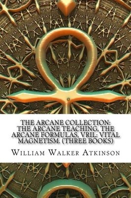THE ARCANE COLLECTION: THE ARCANE TEACHING, THE ARCANE By William Walker NEW