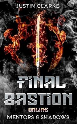 Final Bastion Online: Mentors & Shadows (A LitRPG Adventure) By Justin Clarke...