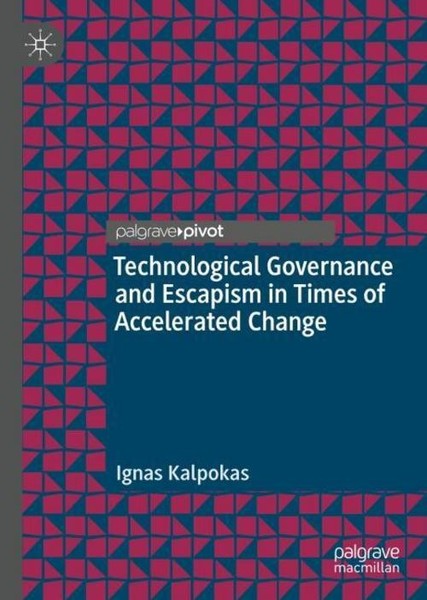 Technological Governance And Escapism In Times Of Accelerated Change Ignas Kalpo-image