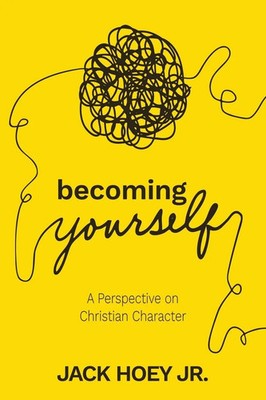 Becoming Yourself A Perspective on Christian Character Jack B Hoey Taschenbuch