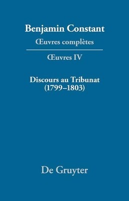 Benjamin Consta OEuvres complètes, IV, Discours au Tribunat. De la po (Hardback)