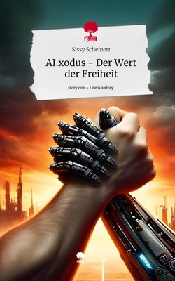 Sissy Scheinert | AI.xodus - Der Wert der Freiheit. Life is a Story - story.one