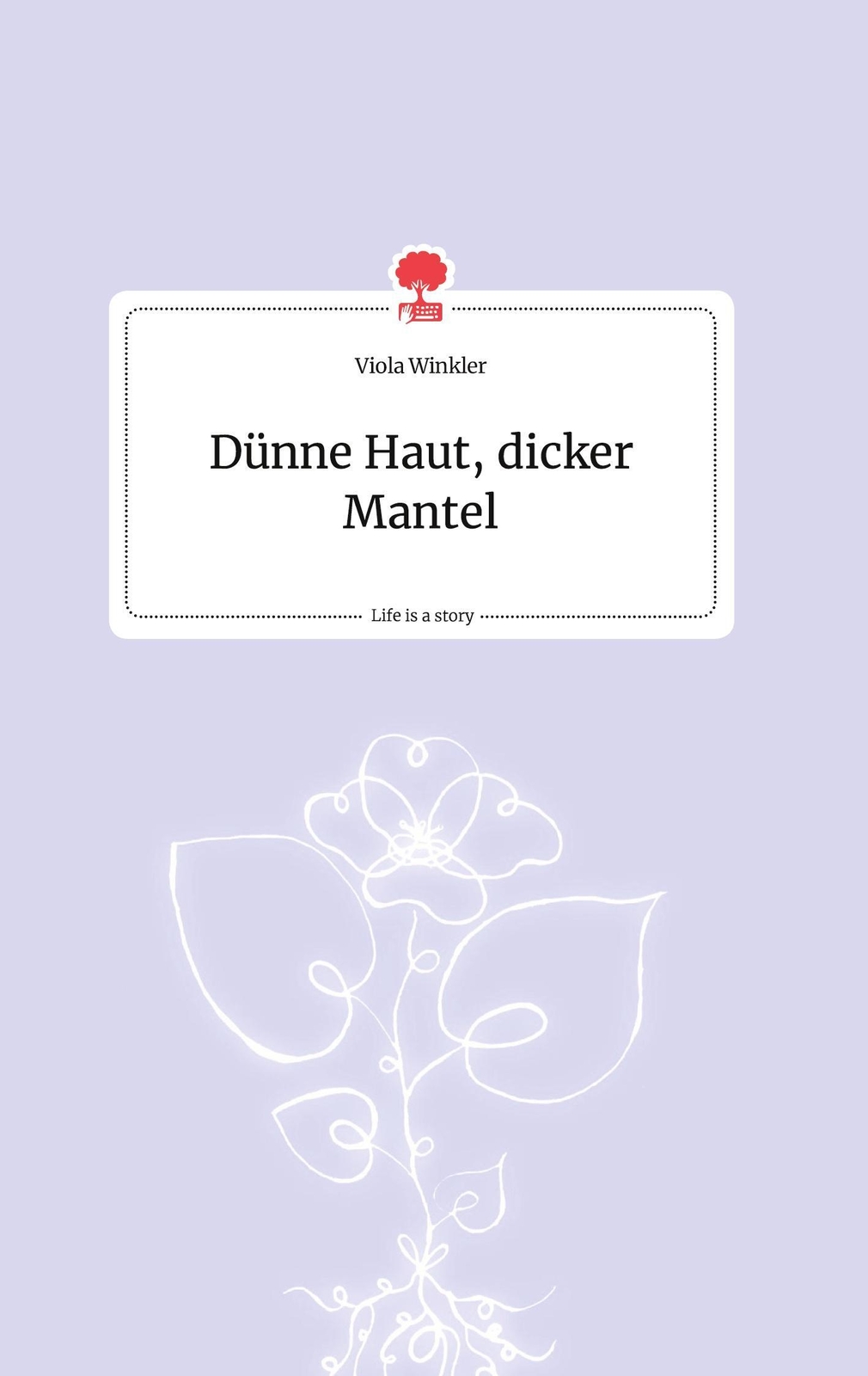 Viola Winkler | Dünne Haut, Dicker Mantel. Life Is A Story - Story.one