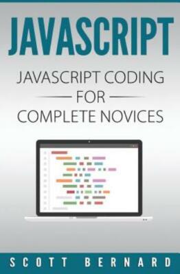 Javascript: Javascript Coding For Complete Novices