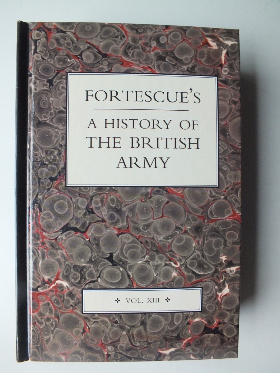 Fortescue's History of the British Army, Volume XIII *Hardback Reprint*