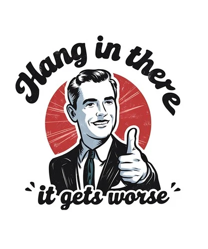 Sarcastic Funny Quotes Sticker (3 Inch) Hang In The It Gets Worse Morbid Worse !