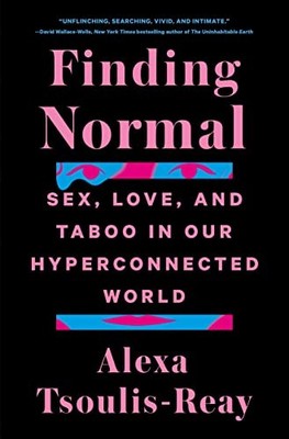 Finding Normal: Sex, Love, and Taboo in Our Hyperconnected World by Tsoulis-Rea