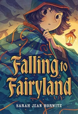 Falling to Fairyland by Sarah Jean Horwitz Hardcover Book