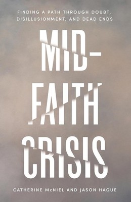 Mid-Faith Crisis: Finding a Path Through Doubt, Disillusionment, and Dead... NEW