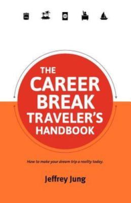 The Career Break Traveler's Handbook; Traveler's- paperback, 9780987706188, Jung