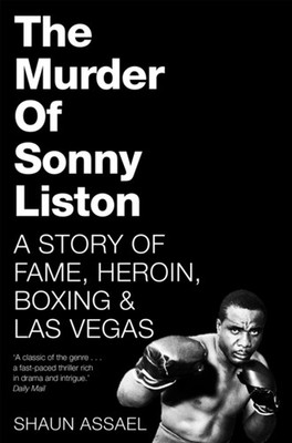 The Murder of Sonny Liston : A Story of Fame, Heroin, Boxing and