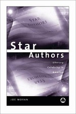 Star Authors: Literary Celebrity in America, Moran, Joe