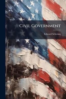Civil Government by Edward Schwinn Paperback Book