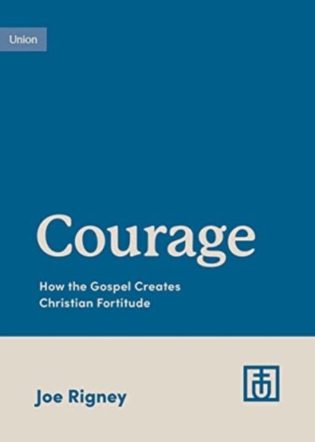 Courage by Joe Rigney (Paperback Book)