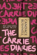 The Carrie Diaries - Hardcover By Bushnell, Candace - VERY GOOD