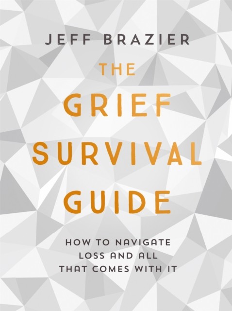 The Grief Survival Guide by Jeff Brazier (Paperback Book)