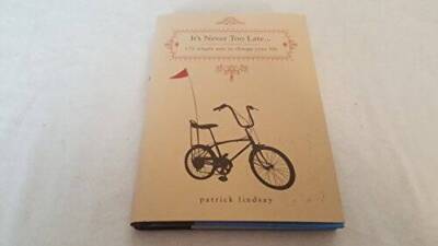 It's Never Too Late: 172 Simple Acts to Change Your Life - Hardcover - VERY GOOD