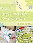 The Crafter's Companion: Tips, Tales and Patterns from a Community of Creative 