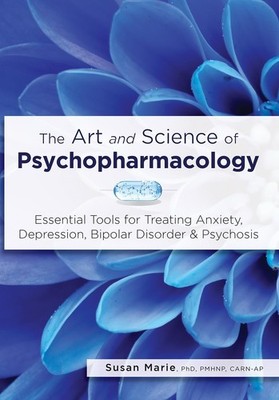 The Art and Science of Psychopharmacology: Essential Tools for Treating Anxi...