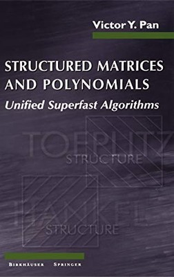 STRUCTURED MATRICES AND POLYNOMIALS: UNIFIED SUPERFAST By Victor Y. Pan **NEW**