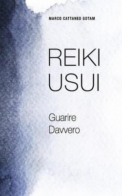 Reiki Usui: Guarire Davvero by Marco Cattaneo Gotam (Italian) Paperback Book