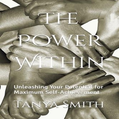 The Power Within Unleashing Your Potential for Maximum Self-Achie
