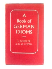 A Book of German Idioms (E. Scheyer, R.W.E. Weil - 1955) (ID:57990)