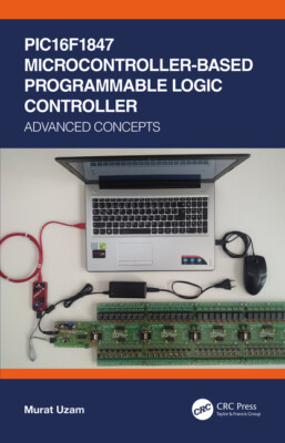 Pic16f1847 Microcontroller-Based Programmable Logic Controller: Advanced Co...