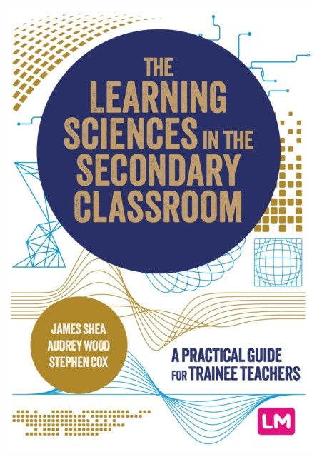 The Learning Sciences in the Secondary Classroom: A practical guide for trainee teachers - Image 4