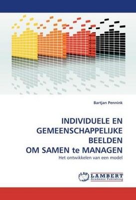 INDIVIDUELE EN GEMEENSCHAPPELIJKE BEELDEN OM SAMEN te MANAGEN Bartjan Pennink