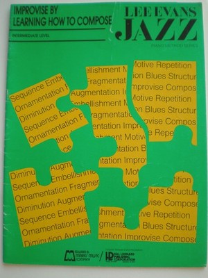 Improvise by learning how to compose: A workbook in jazz improvisation for p...