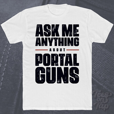 ASK ME ANYTHING ABOUT PORTAL GUNS T-SHIRT Sci-Fi Gadgets Filme Science Fiction
