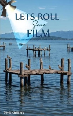 Let's Roll Some Film by David Childers Hardcover Book