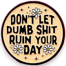Dont Let Dumb Sh t Ruin Your Day Enamel Pin Funny Sarcastic Goth Punk Lapel Pin