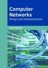Computer Networks : Design and Implementation, Hardcover by Hanako, Akira (ED...