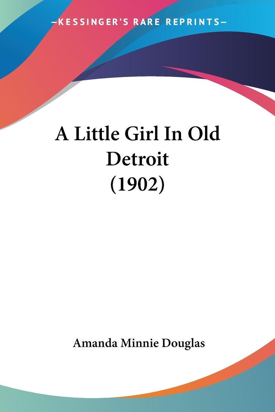 Thumbnail - A Little Girl In Old Detroit (1902) Amanda Minnie Douglas Taschenbuch