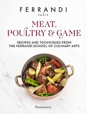 Meat, Poultry & Game: Recipes and Techniques from the Ferrandi School of Culinar