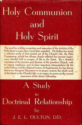 Oulton, J E L HOLY COMMUNION AND HOLY SPIRIT, A STUDY IN DOCTRINAL RELATIONSHIP